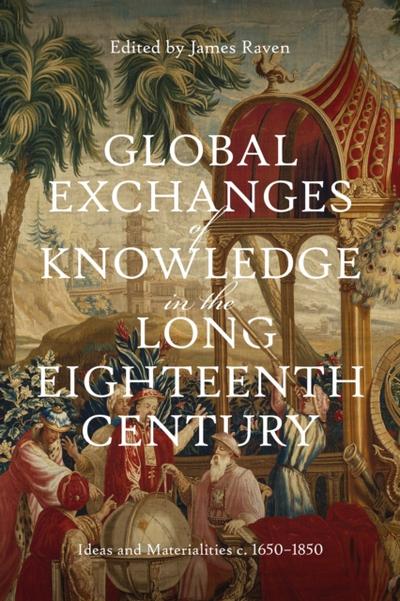 Global Exchanges of Knowledge in the Long Eighteenth Century