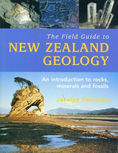 Thornton, J: Field Guide To New Zealand Geology