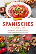 Spanisches Kochbuch: Die leckersten Rezepte der spanischen Küche für jeden Geschmack und Anlass | inkl. Tapas, Spezialitäten, Getränken & Desserts von Isabelle Perez | Ebook