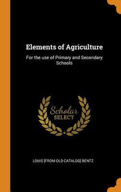 Elements of Agriculture: For the use of Primary and Secondary Schools