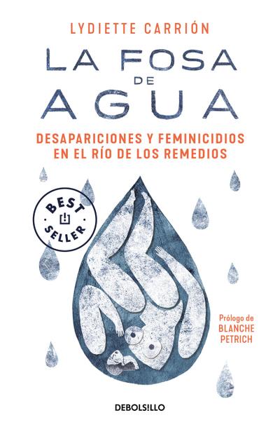 La Fosa de Agua: Desapariciones Y Feminicidios En El Río de Los Remedios / The Water Pit: Disappearances and Feminicide in the Remedios River