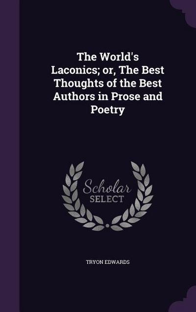 The World’s Laconics; or, The Best Thoughts of the Best Authors in Prose and Poetry