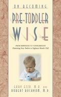 On Becoming Pretoddlerwise: From Babyhood to Toddlerhood (Parenting Your 12 to 18 Month Old)