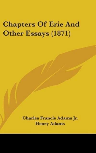 Chapters Of Erie And Other Essays (1871)