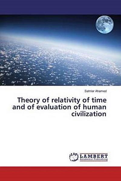 Theory of relativity of time and of evaluation of human civilization
