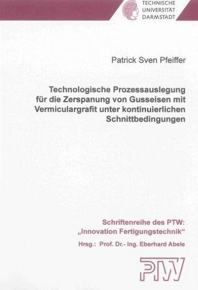 Technologische Prozessauslegung für die Zerspanung von Gusseisen mit Vermiculargrafit unter kontinuierlichen Schnittbedingungen