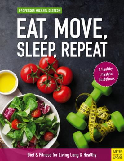 Eat, Move, Sleep, Repeat: Diet & Fitness for Living Long & Healthy