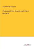 L’ecole des Arthur; Comedie-vaudeville en deux actes