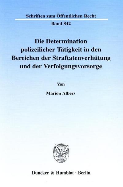 Die Determination polizeilicher Tätigkeit in den Bereichen der Straftatenverhütung und der Verfolgungsvorsorge.