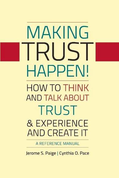 Making Trust Happen!: How to Think and Talk about Trust & Experience and Create It Volume 1
