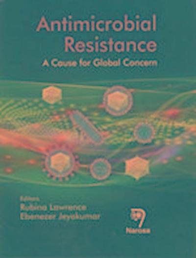 Antimicrobial Resistance: A Cause for Global Concern
