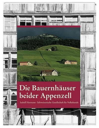 Die Bauernhäuser beider Appenzell: Schweizerische Gesellschaft für Volkskunde