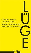 Lob der Lüge: Warum wir ohne sie nicht leben können