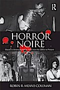 Horror Noire: Blacks in American Horror Films from the 1890s to Present Robin R. Means Coleman Author