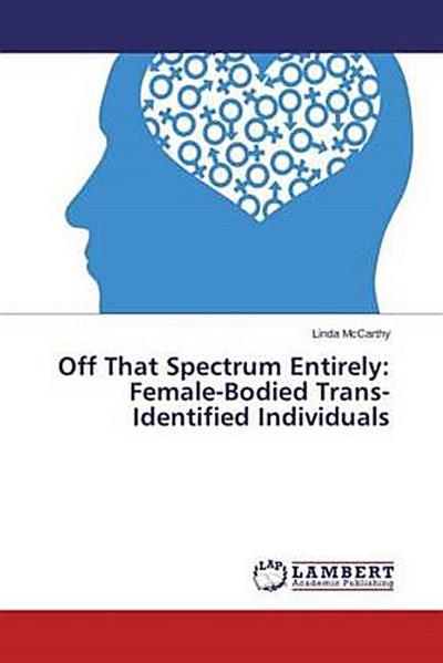 Off That Spectrum Entirely: Female-Bodied Trans-Identified Individuals
