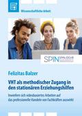 VHT als methodischer Zugang in den stationären Erziehungshilfen. Inwiefern sich videobasiertes Arbeiten auf das professionelle Handeln von Fachkräften auswirkt