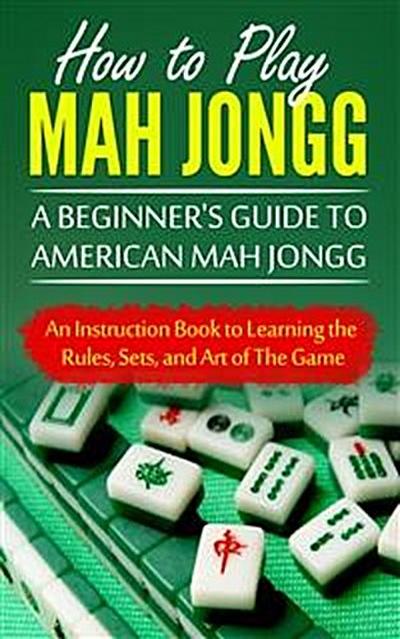 How to Play Mah Jongg: A Beginner’s Guide to American Mah Jongg