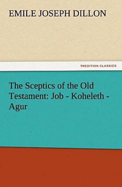 The Sceptics of the Old Testament: Job - Koheleth - Agur