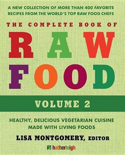 The Complete Book of Raw Food, Volume 2: Health, Delicious Vegetarian Cuisine Made with Living Foods