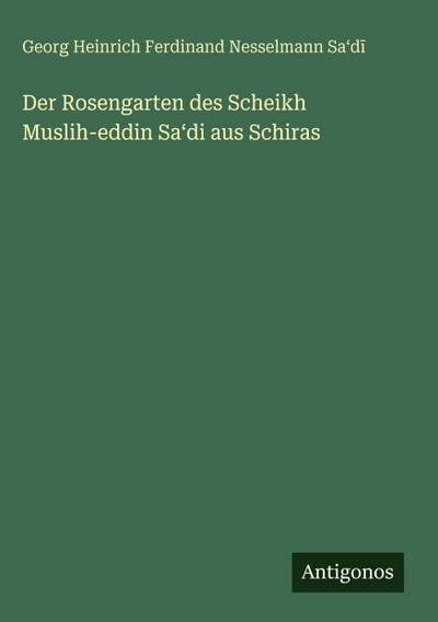 Der Rosengarten des Scheikh Muslih-eddin Sa¿di aus Schiras