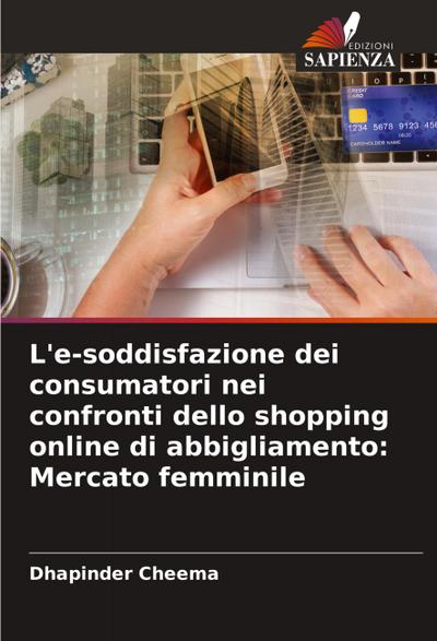 L’e-soddisfazione dei consumatori nei confronti dello shopping online di abbigliamento: Mercato femminile