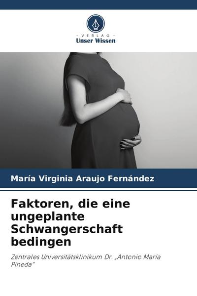 Faktoren, die eine ungeplante Schwangerschaft bedingen