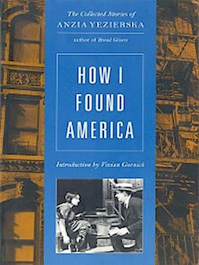How I Found America: Collected Stories of Anzia Yezierska (Second Edition)