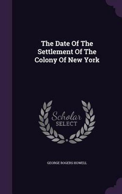 The Date Of The Settlement Of The Colony Of New York