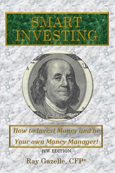 Smart Investing: (B/W Ed.) How to Invest Money and be Your own Money Manager!