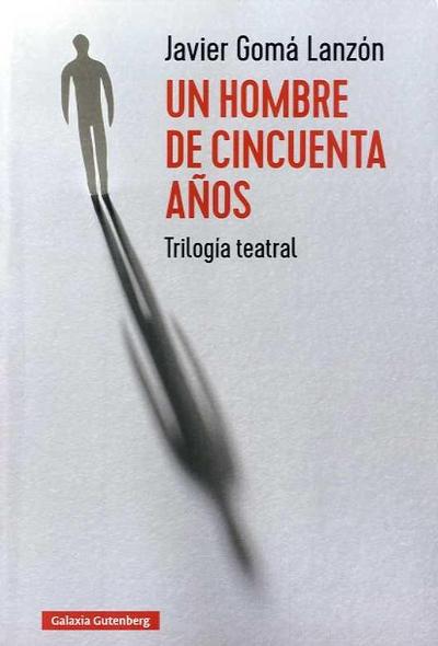 Un hombre de cincuenta años : trilogía teatral