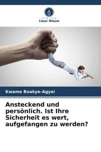 Ansteckend und persönlich. Ist Ihre Sicherheit es wert, aufgefangen zu werden?