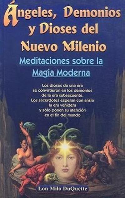 Angeles, Demonios y Dioses del Nuevo Milenio: Meditaciones Sobre la Magia Moderna