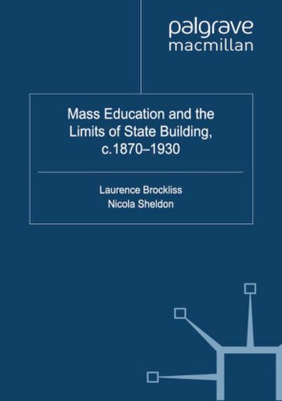 Mass Education and the Limits of State Building, c.1870-1930