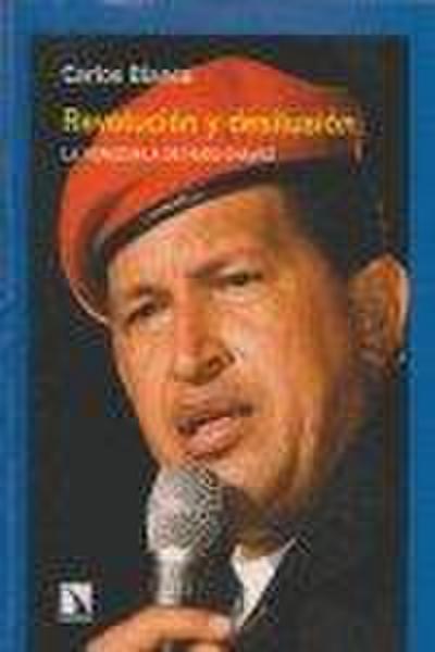 Revolución y desilusión : la Venezuela de Hugo Chávez