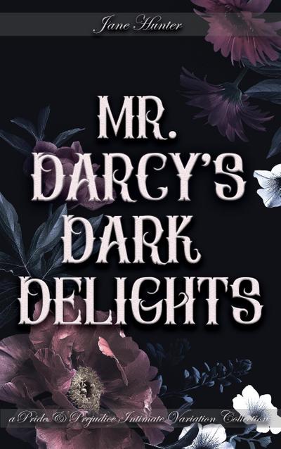 Mr. Darcy’s Dark Delights: A Pride and Prejudice Sensual Intimate Collection