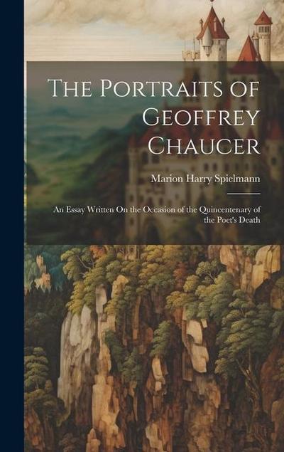 The Portraits of Geoffrey Chaucer: An Essay Written On the Occasion of the Quincentenary of the Poet’s Death