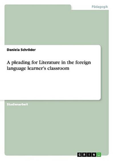 A pleading for Literature in the foreign language learner’s classroom