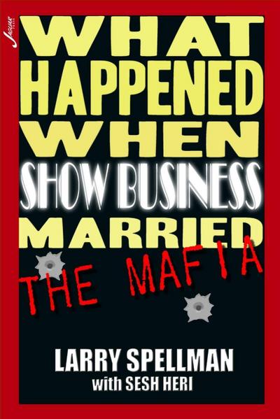 What Happened When Show Business Married the Mafia