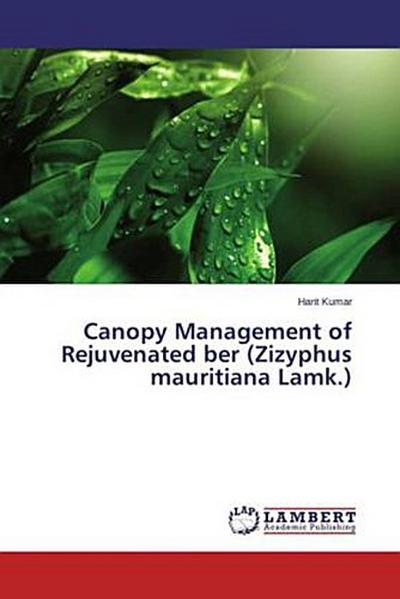 Canopy Management of Rejuvenated ber (Zizyphus mauritiana Lamk.)