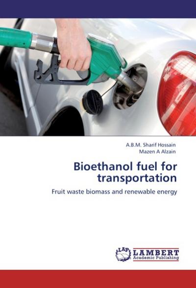 Bioethanol fuel for transportation - A. B. M. Sharif Hossain