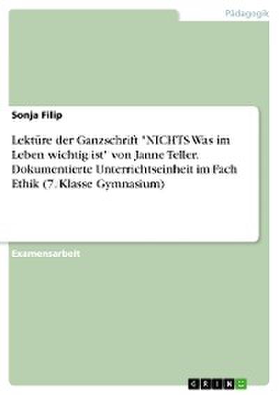 Lektüre der Ganzschrift "NICHTS Was im Leben wichtig ist" von Janne Teller. Dokumentierte Unterrichtseinheit im Fach Ethik (7. Klasse Gymnasium)