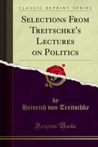Selections From Treitschke’s Lectures on Politics