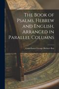 The Book of Psalms, Hebrew and English, Arranged in Parallel Columns