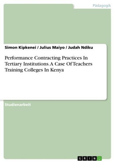Performance Contracting Practices In Tertiary Institutions. A Case Of Teachers Training Colleges In Kenya