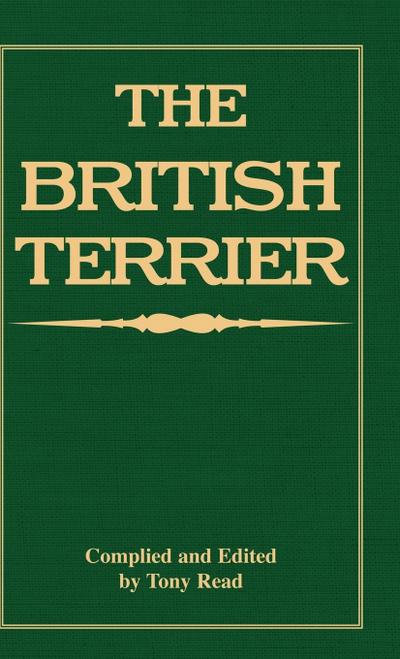 The British Terrier And Its Varieties, History & Origins, Points, Selection, Special Training & Management - By Various Authors