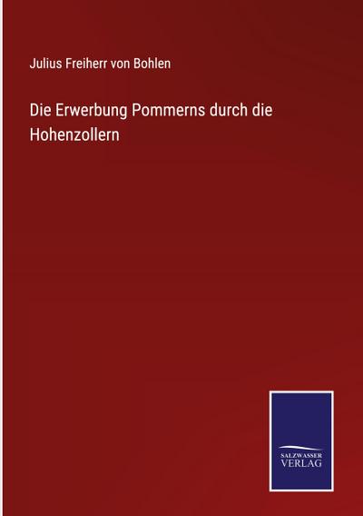 Die Erwerbung Pommerns durch die Hohenzollern