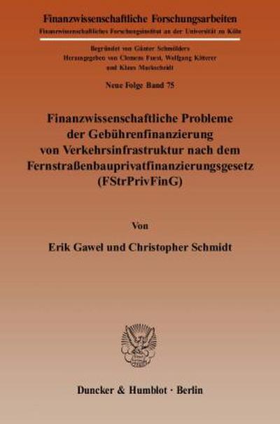 Finanzwissenschaftliche Probleme der Gebührenfinanzierung von Verkehrsinfrastruktur nach dem Fernstraßenbauprivatfinanzierungsgesetz (FStrPrivFinG).