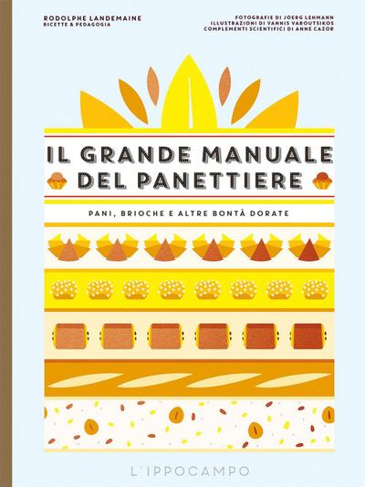 Il grande manuale del panettiere. Pani, brioche e altre bontà dorate