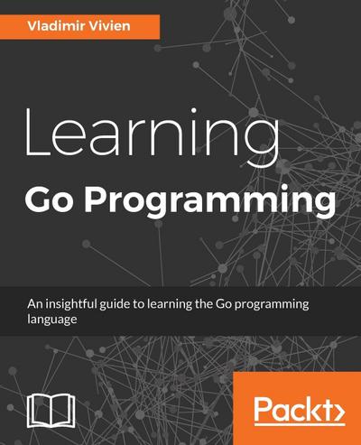 Learning Go Programming - Vladimir Vivien