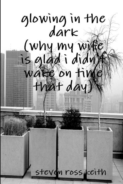 glowing in the dark (why my wife is glad i didn’t wake up on time that day)